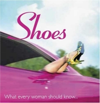 Shoes: What Every Woman Should Know