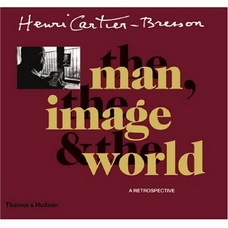 Henri Cartier-Bresson: The man the image the World