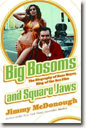 Big Bosoms and Square Jaws: The Biography of Russ Meyer