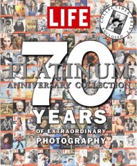 Life: The Platinum Anniversary Collection: 70 Years of Extraordinary Photography