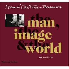 Henri Cartier-Bresson: The Man, The Image & The World: A Retrospective /Peter Galassi, Jean Clair, Claude Cookman, Robert Delpir