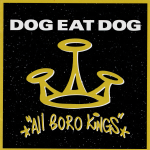 Dog Eat Dog "All Boro Kings".