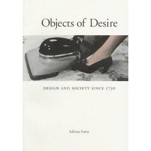 Adrian Forty, Objects of Desire: Design and Society Since 1750