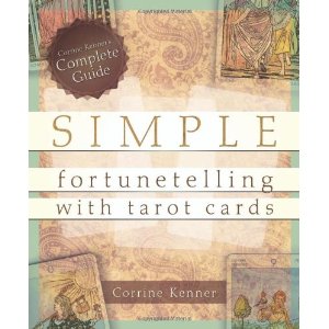 Simple Fortunetelling with Tarot Cards: Corrine Kenner's Complete Guide