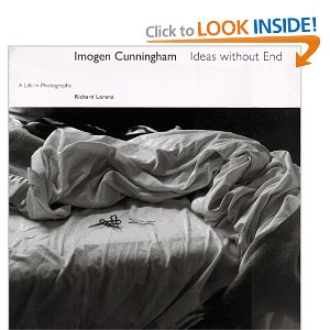 Imogen Cunningham: Ideas without End A Life and Photographs