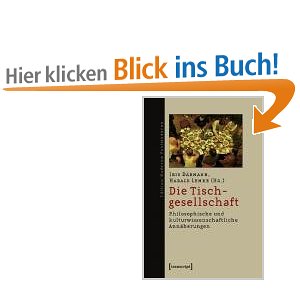 Die Tischgesellschaft: Philosophische und kulturwissenschaftliche Ann&#228;herungen [Broschiert] Iris D&#228;rmann (Herausgeber)