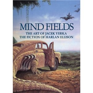 Mind Fields: The Art Of Jacek Yerka, the Fiction Of Harlan Ellison