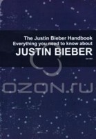 The Justin Bieber Handbook - Everything you need to know about Justin Bieber