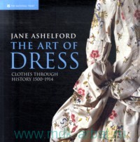 Jane Ashelford. The Art of Dress : Clothes through History, 1500-1914