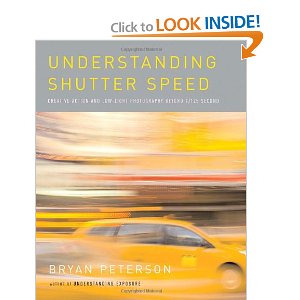 Bryan Peterson: Understanding Shutter Speed: Creative Action and Low-Light Photography Beyond 1/125 Second