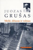 J. Gru&#353;as "Meil&#279;, d&#382;iazas ir velnias"