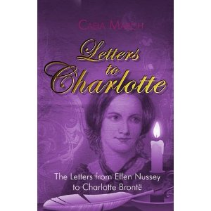 Letters to Charlotte: The Letters from Ellen Nussey to Charlotte Bronte: Amazon.co.uk: Caeia March: Books