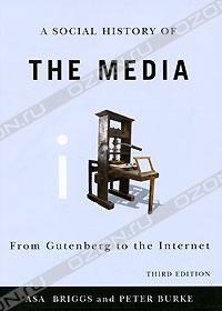 A Social History of the Media: From Gutenberg to the Internet