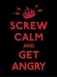 Screw Calm and Get Angry