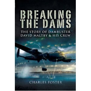 Amazon.com: BREAKING THE DAMS: The Story of Dambuster David Maltby and his Crew (9781844156863): Charles Foster: Books