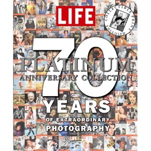 Life: The Platinum Anniversary Collection: 70 Years of Extraordinary Photography