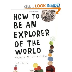 Keri Smith - How to Be an Explorer of the World: Portable Life Museum