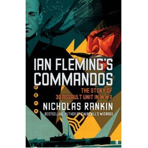 Ian Fleming's Commandos: The Story of 30 Assault Unit in WWII: The Story of No. 30 Assault Unit: Amazon.co.uk: Nicholas Rankin: