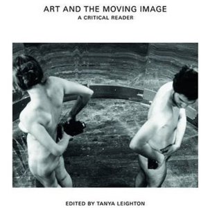 Art and the Moving Image: A Critical Reader (Tanya Leighton)