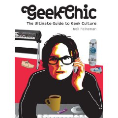 Neil Feineman. Geek Chic: The Ultimate Guide to Geek Culture