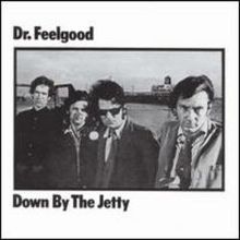 Dr. Feelgood - Down by the Jetty