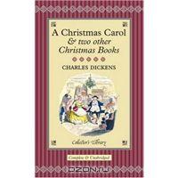 A Christmas Carol and Two Other Christmas Books (подарочное издание)