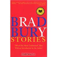 Bradbury Stories: 100 of His Most Celebrated Tales