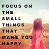 focus on the small things that make me happy