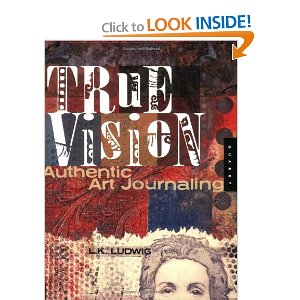 True Vision: Authentic Art Journaling [Paperback]