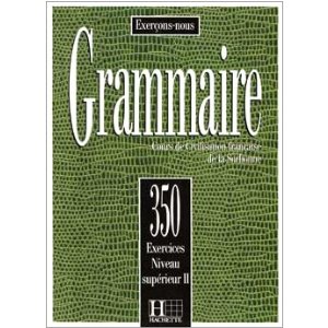 Grammaire: 350 exercices niveau sup&#233;rieur II