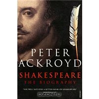 Peter Ackroyd "Shakespeare: The Biography"