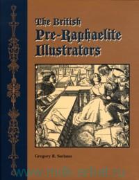 The British Pre-Raphaelite Illustrators : A History of Their Published Prints