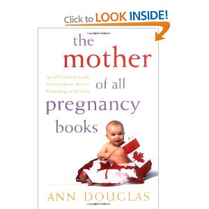 The Mother of All Pregnancy Books: An All-Canadian Guide to Conception, Birth and Everything in Between