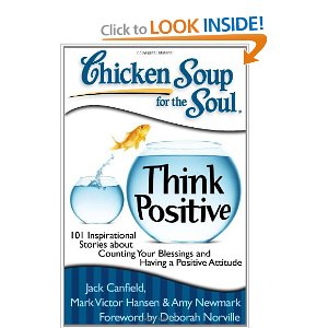 Chicken Soup for the Soul: Think Positive: 101 Inspirational Stories about Counting Your Blessings and Having a Positive Attitud