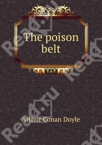 The poison belt, автор Conan Doyle Arthur. Купить книгу The poison belt в книжном интернет-магазине Read.ru