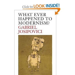 Gabriel Josipovici - What Ever Happened to Modernism?