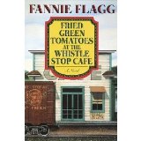 Fannie Flagg "Fried Green Tomatoes at the Whistle Stop Cafe"