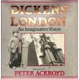 Peter Ackroyd "Dickens' London: An Imaginative Vision"