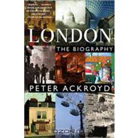 Peter Ackroyd "London: The Biography"