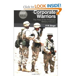 P.W. Singer. Corporate Warriors: The Rise of the Privatized Military Industry, Updated Edition