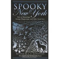 Spooky New York: Tales of Hauntings, Strange Happenings, and Other Local Lore