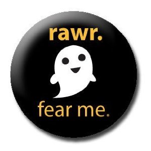 RAWR FEAR ME Cute Halloween Ghost PINBACK BUTTON 1.25" Pin / Badge