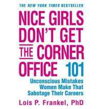 Nice Girls Don't Get the Corner Office: 101 Unconscious Mistakes Women Make... (Paperback) Lois P. Frankel