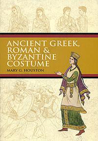 Ancient greek, roman & byzantine costume, by Mary G. Houston