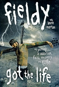 Got the Life: My Journey of Addiction, Faith, Recovery, and Korn