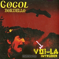 Gogol Bordello. Voi-La Intruder