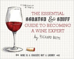 The Essential Scratch and Sniff Guide to Becoming a Wine Expert: Take a Whiff of That