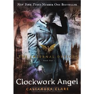 The Infernal Devices 1: Clockwork Angel