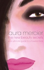 The New Beauty Secrets by Laura Mercier