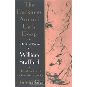 The Darkness Around Us is Deep: Selected Poems of William Stafford